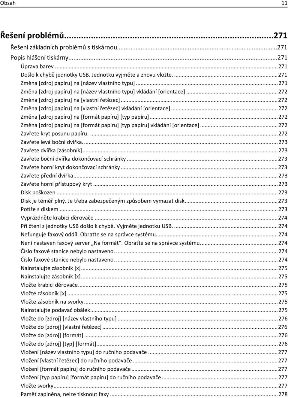 ..272 Změna [zdroj papíru] na [vlastní řetězec] vkládání [orientace]...272 Změna [zdroj papíru] na [formát papíru] [typ papíru].