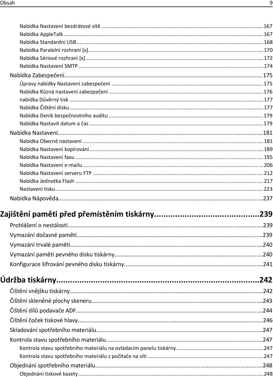 ..177 Nabídka Deník bezpečnostního auditu...179 Nabídka Nastavit datum a čas...179 Nabídka Nastavení...181 Nabídka Obecné nastavení...181 Nabídka Nastavení kopírování...189 Nabídka Nastavení faxu.