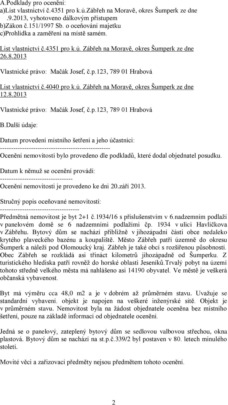 4040 pro k.ú. Zábřeh na Moravě, okres Šumperk ze dne 12.8.2013 Vlastnické právo: Mačák Josef, č.p.123, 789 01 Hrabová B.