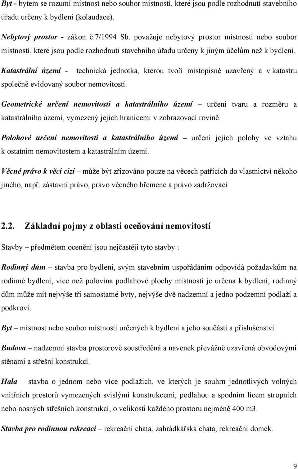 Katastrální území - technická jednotka, kterou tvoří místopisně uzavřený a v katastru společně evidovaný soubor nemovitostí.