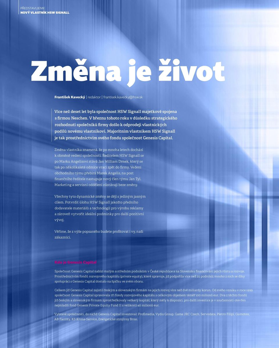 Majoritním vlastníkem HSW Signall je tak prostřednictvím svého fondu společnost Genesis Capital. Změna vlastníka znamená, že po mnoha letech dochází k obměně vedení společnosti.