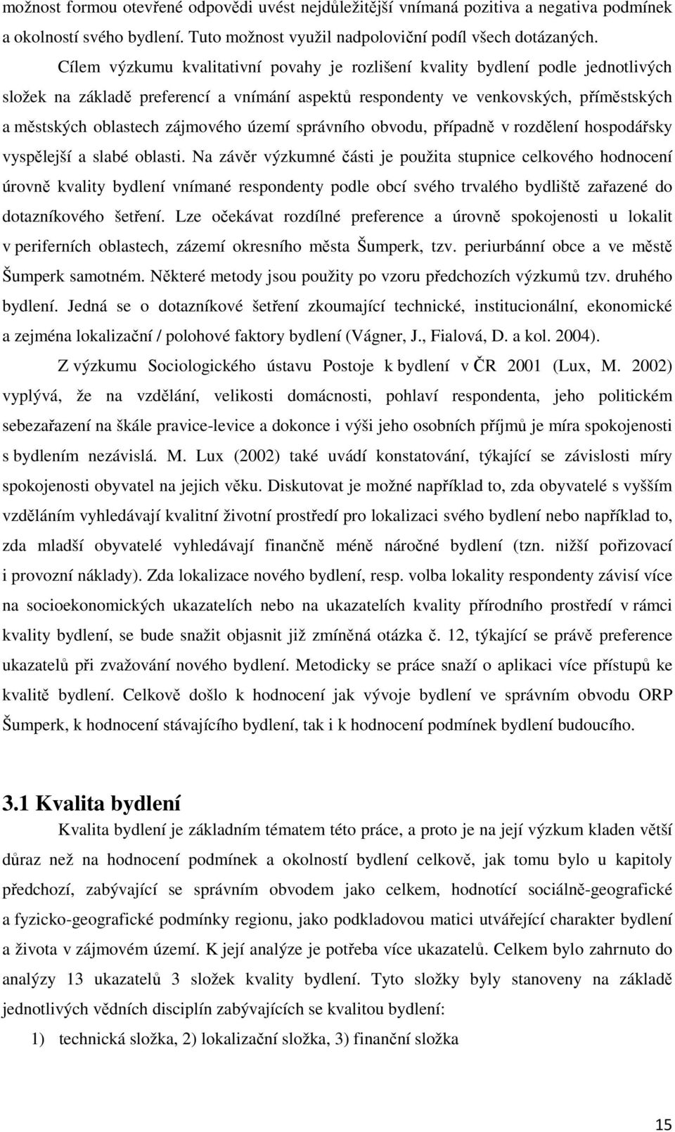 zájmového území správního obvodu, případně v rozdělení hospodářsky vyspělejší a slabé oblasti.