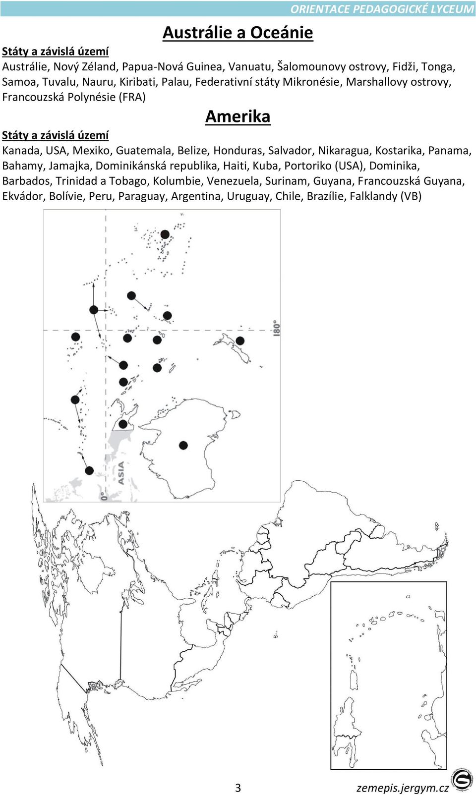 Guatemala, Belize, Honduras, Salvador, Nikaragua, Kostarika, Panama, Bahamy, Jamajka, Dominikánská republika, Haiti, Kuba, Portoriko (USA), Dominika, Barbados,