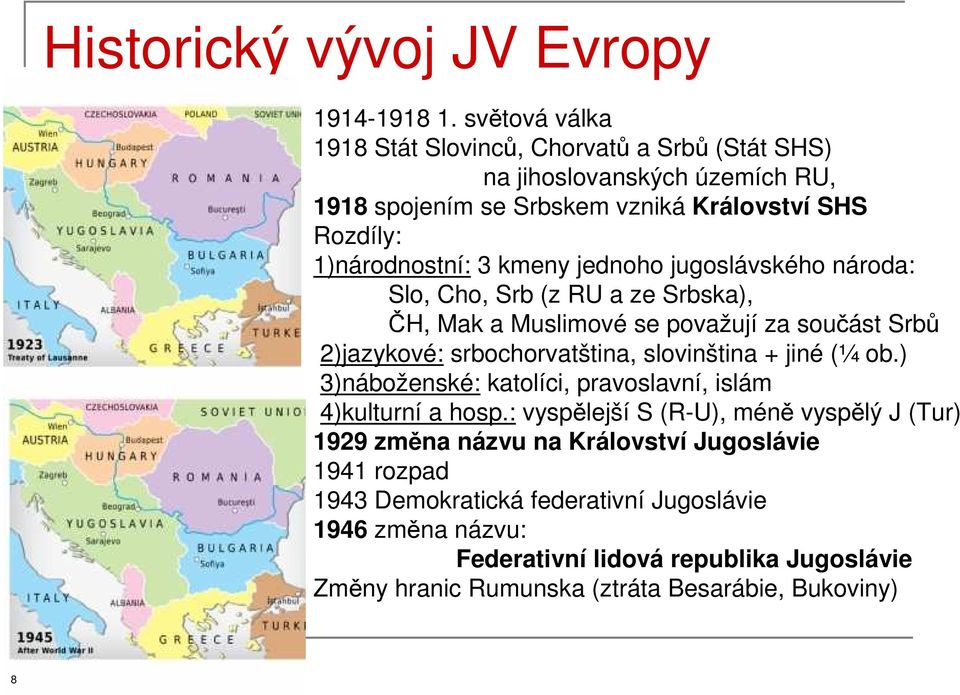 jednoho jugoslávského národa: Slo, Cho, Srb (z RU a ze Srbska), ČH, Mak a Muslimové se považují za součást Srbů 2)jazykové: srbochorvatština, slovinština + jiné (¼ ob.