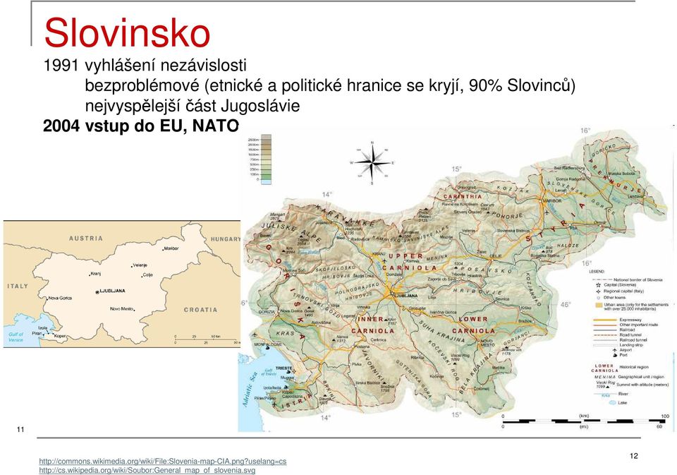 do EU, NATO 11 http://commons.wikimedia.org/wiki/file:slovenia-map-cia.png?