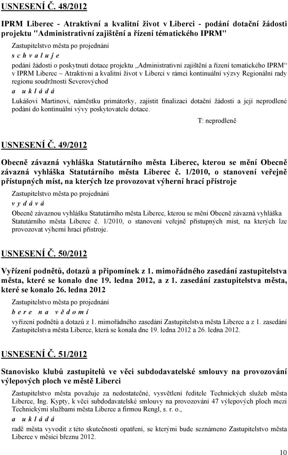 Administrativní zajištění a řízení tematického IPRM v IPRM Atraktivní a kvalitní život v Liberci v rámci kontinuální výzvy Regionální rady regionu soudržnosti Severovýchod a ukládá Lukášovi