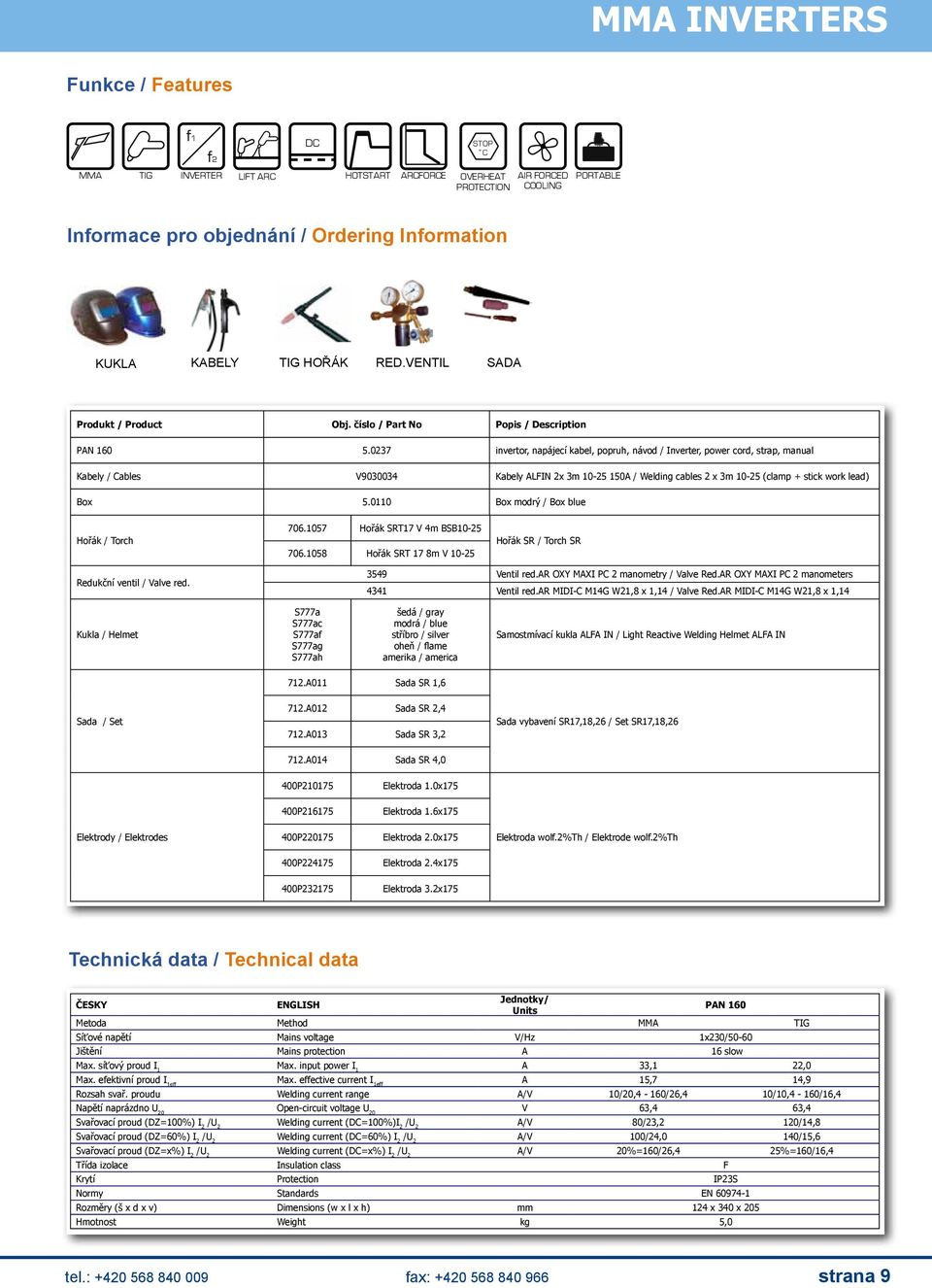 0237 invertor, napájecí kabel, popruh, návod / Inverter, power cord, strap, manual Kabely / Cables V9030034 Kabely ALFIN 2x 3m 1025 150A / Welding cables 2 x 3m 1025 (clamp + stick work lead) Box 5.