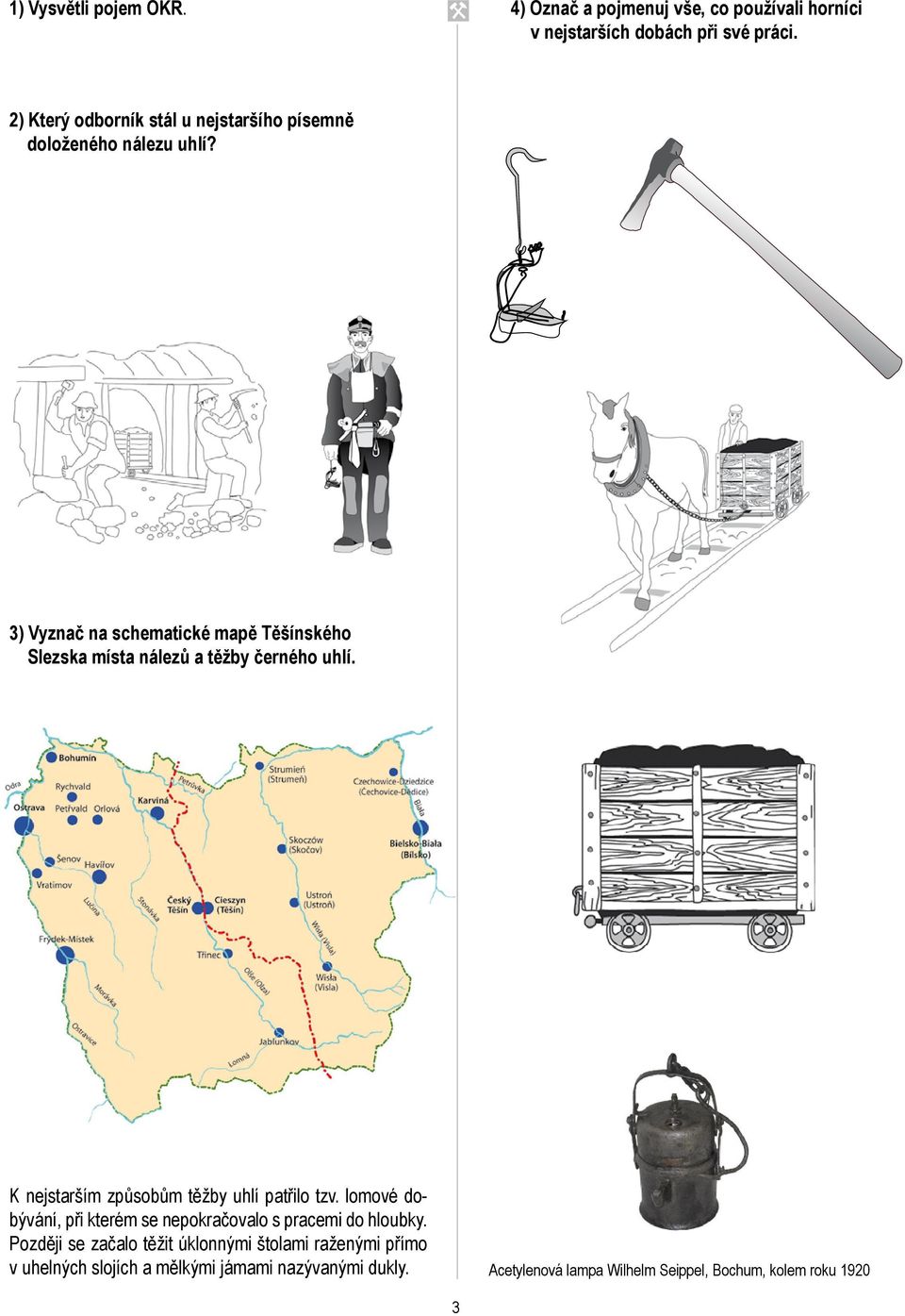 3) Vyznač na schematické mapě Těšínského Slezska místa nálezů a těžby černého uhlí. K nejstarším způsobům těžby uhlí patřilo tzv.