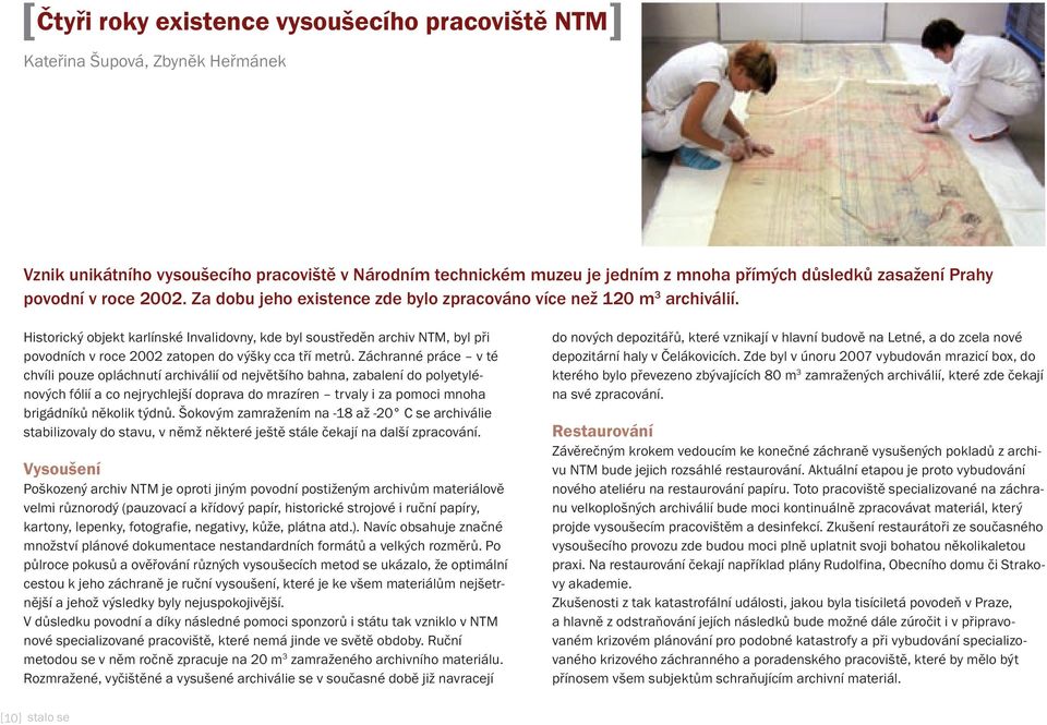 Historický objekt karlínské Invalidovny, kde byl soustředěn archiv NTM, byl při povodních v roce 2002 zatopen do výšky cca tří metrů.