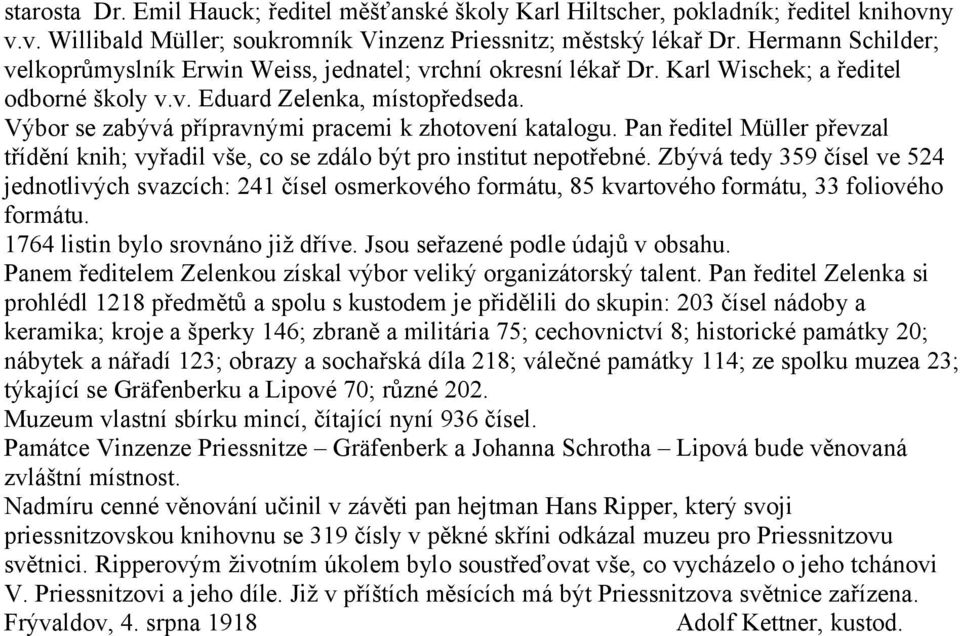 Výbor se zabývá přípravnými pracemi k zhotovení katalogu. Pan ředitel Müller převzal třídění knih; vyřadil vše, co se zdálo být pro institut nepotřebné.