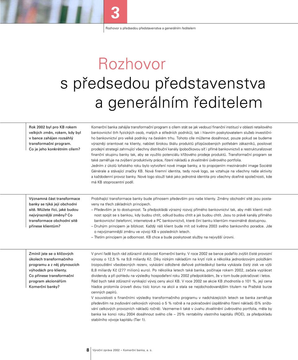 Komerční banka zahájila transformační program s cílem stát se jak vedoucí finanční institucí v oblasti retailového bankovnictví (trh fyzických osob, malých a středních podniků), tak i hlavním