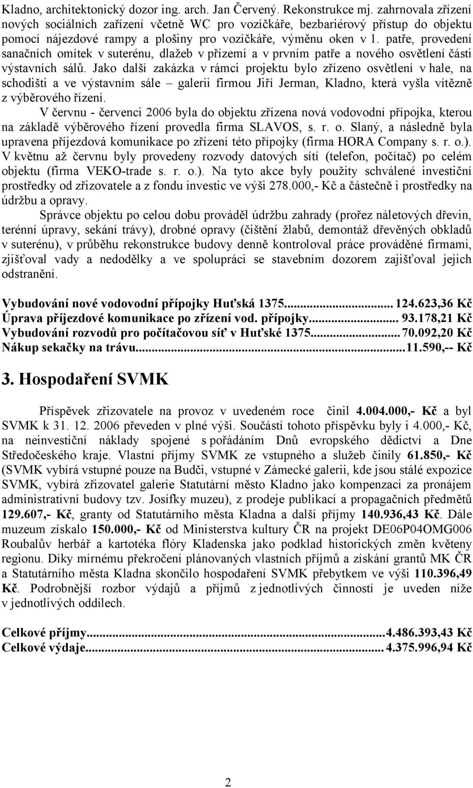 patře, provedení sanačních omítek v suterénu, dlažeb v přízemí a v prvním patře a nového osvětlení části výstavních sálů.