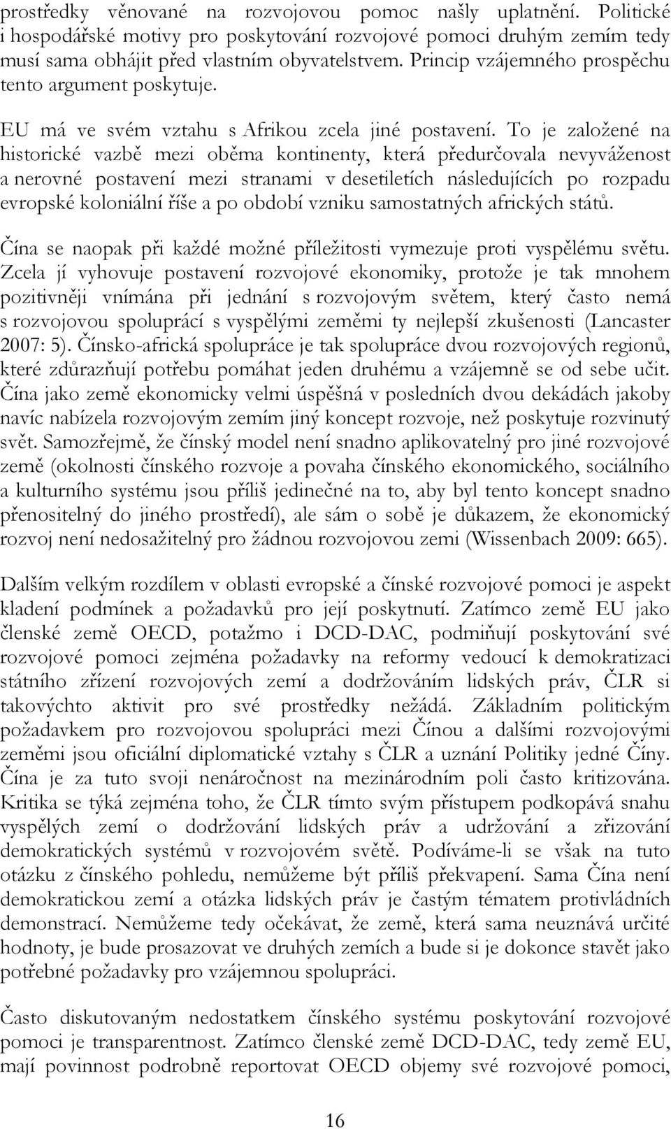 To je založené na historické vazbě mezi oběma kontinenty, která předurčovala nevyváženost a nerovné postavení mezi stranami v desetiletích následujících po rozpadu evropské koloniální říše a po