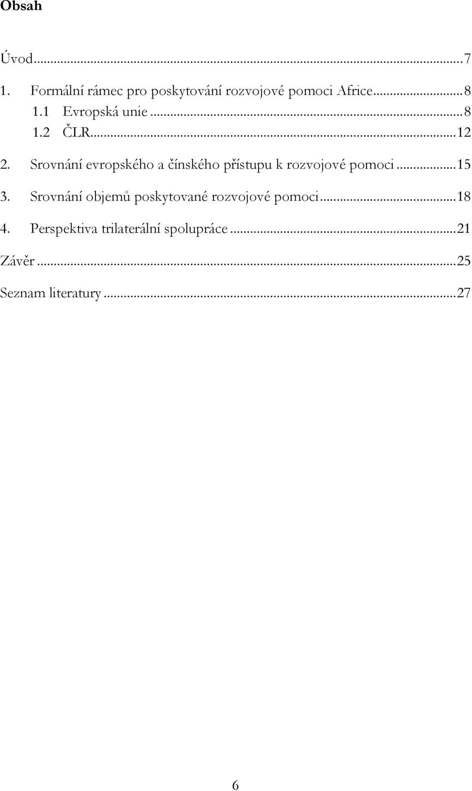 Srovnání evropského a čínského přístupu k rozvojové pomoci... 15 3.