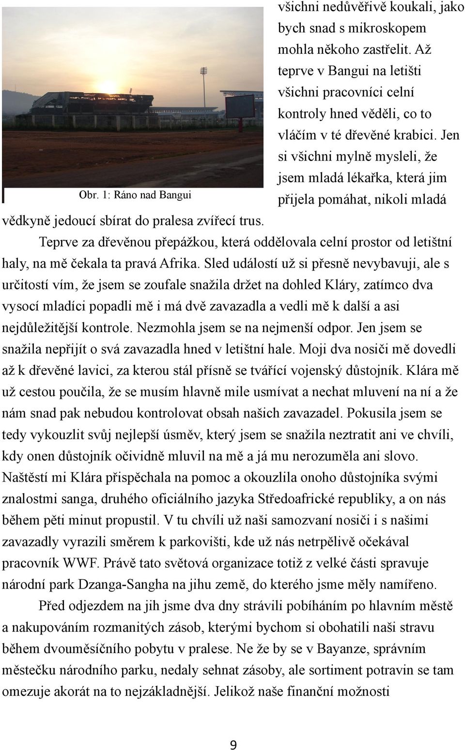 Jen si všichni mylně mysleli, že jsem mladá lékařka, která jim přijela pomáhat, nikoli mladá vědkyně jedoucí sbírat do pralesa zvířecí trus.