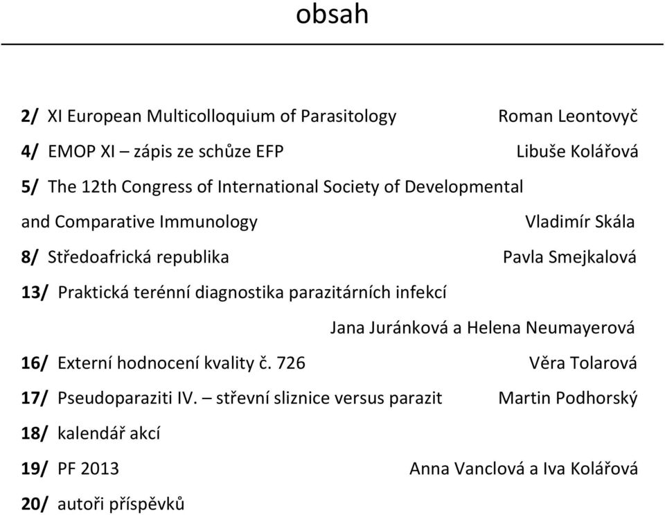 terénní diagnostika parazitárních infekcí Jana Juránková a Helena Neumayerová 16/ Externí hodnocení kvality č.