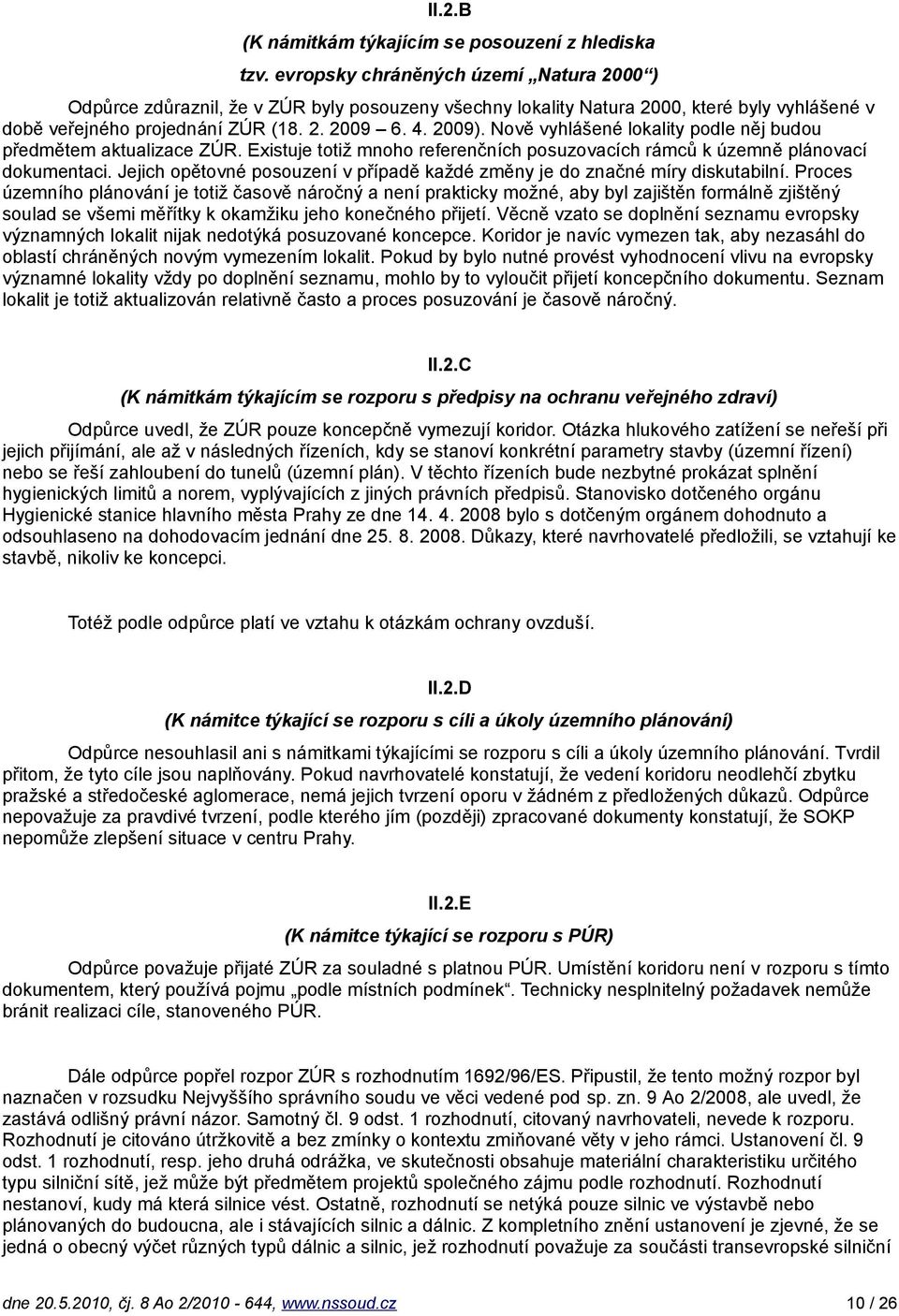 Nově vyhlášené lokality podle něj budou předmětem aktualizace ZÚR. Existuje totiž mnoho referenčních posuzovacích rámců k územně plánovací dokumentaci.