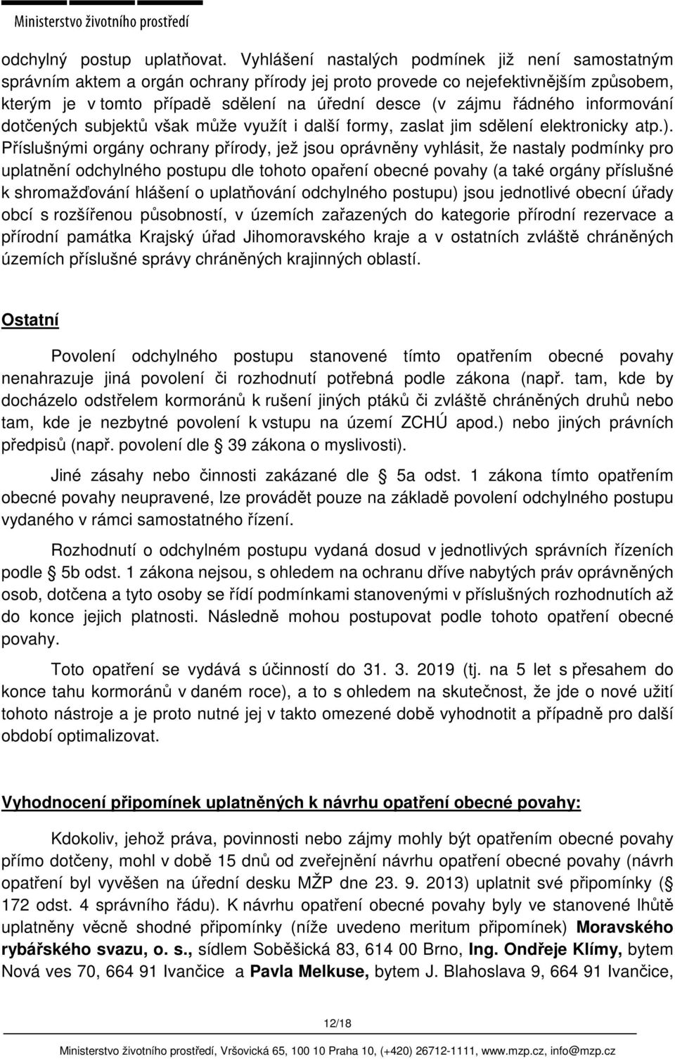 řádného informování dotčených subjektů však může využít i další formy, zaslat jim sdělení elektronicky atp.).