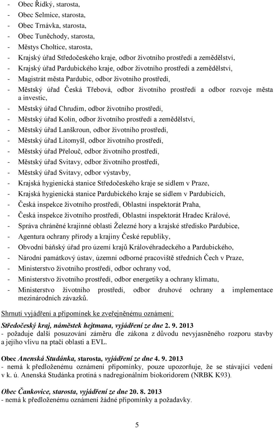 a odbor rozvoje města a investic, - Městský úřad Chrudim, odbor životního prostředí, - Městský úřad Kolín, odbor životního prostředí a zemědělství, - Městský úřad Lanškroun, odbor životního