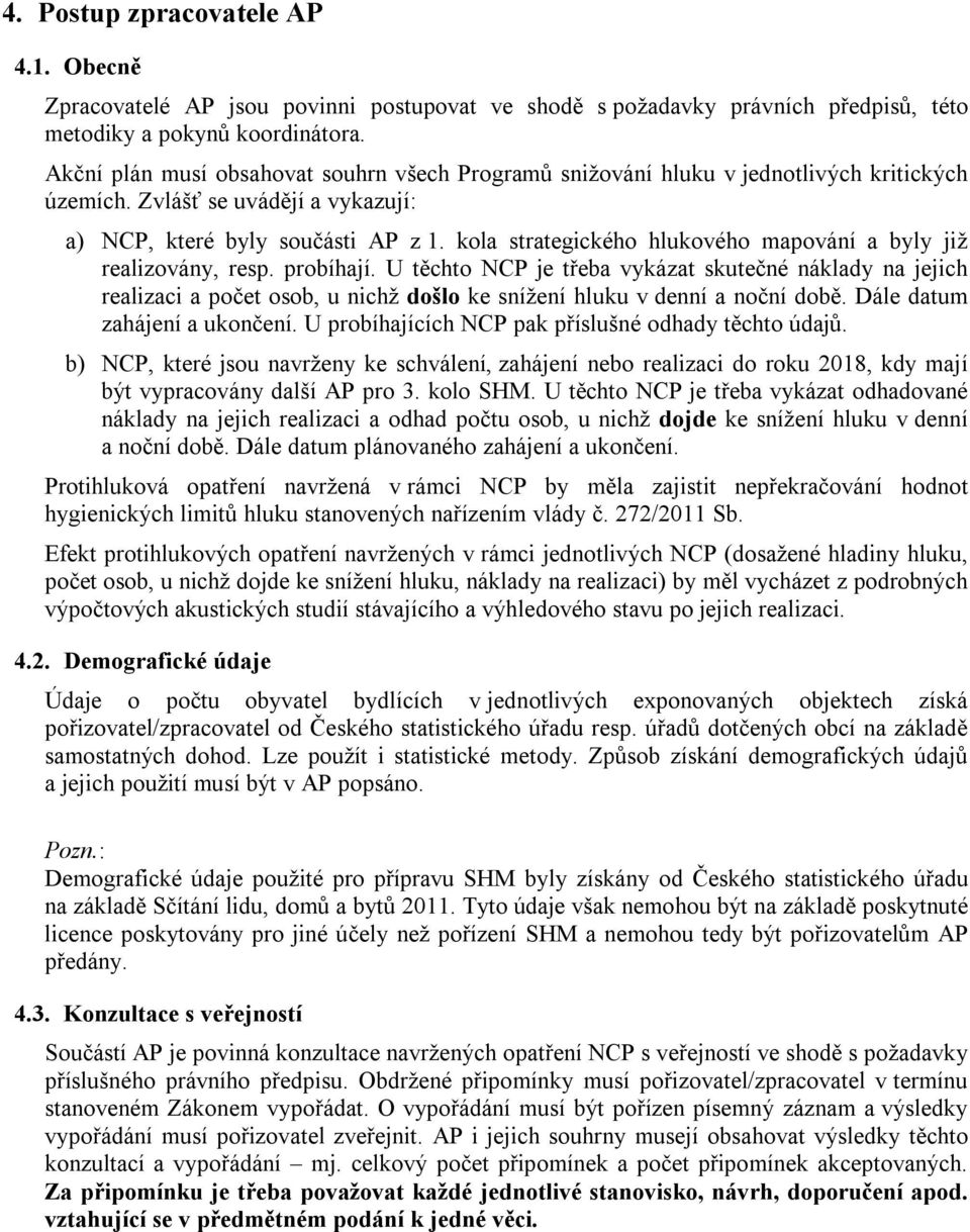 kola strategického hlukového mapování a byly již realizovány, resp. probíhají.