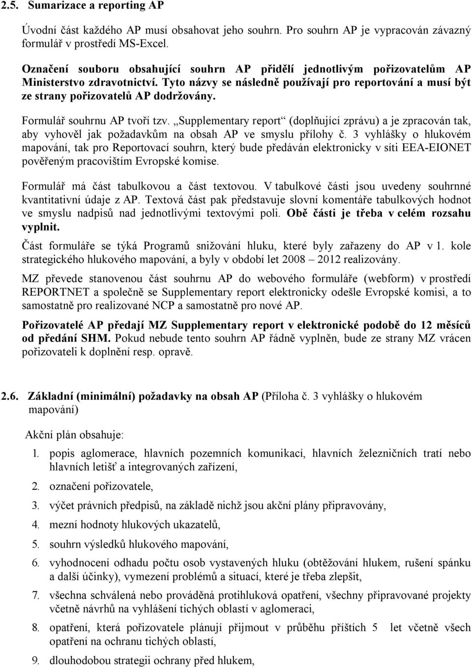 Formulář souhrnu AP tvoří tzv. Supplementary report (doplňující zprávu) a je zpracován tak, aby vyhověl jak požadavkům na obsah AP ve smyslu přílohy č.