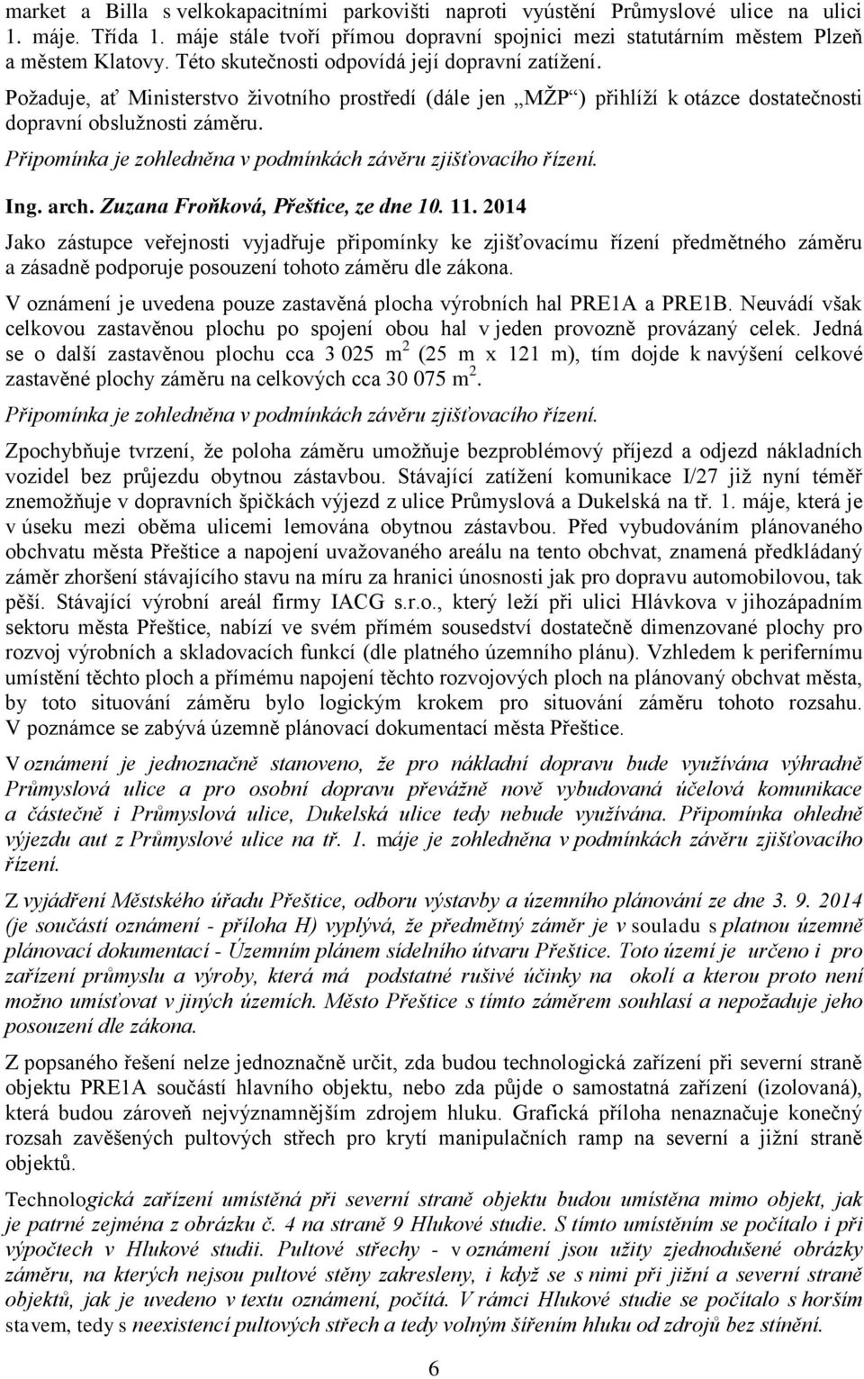 Připomínka je zohledněna v podmínkách závěru zjišťovacího řízení. Ing. arch. Zuzana Froňková, Přeštice, ze dne 10. 11.