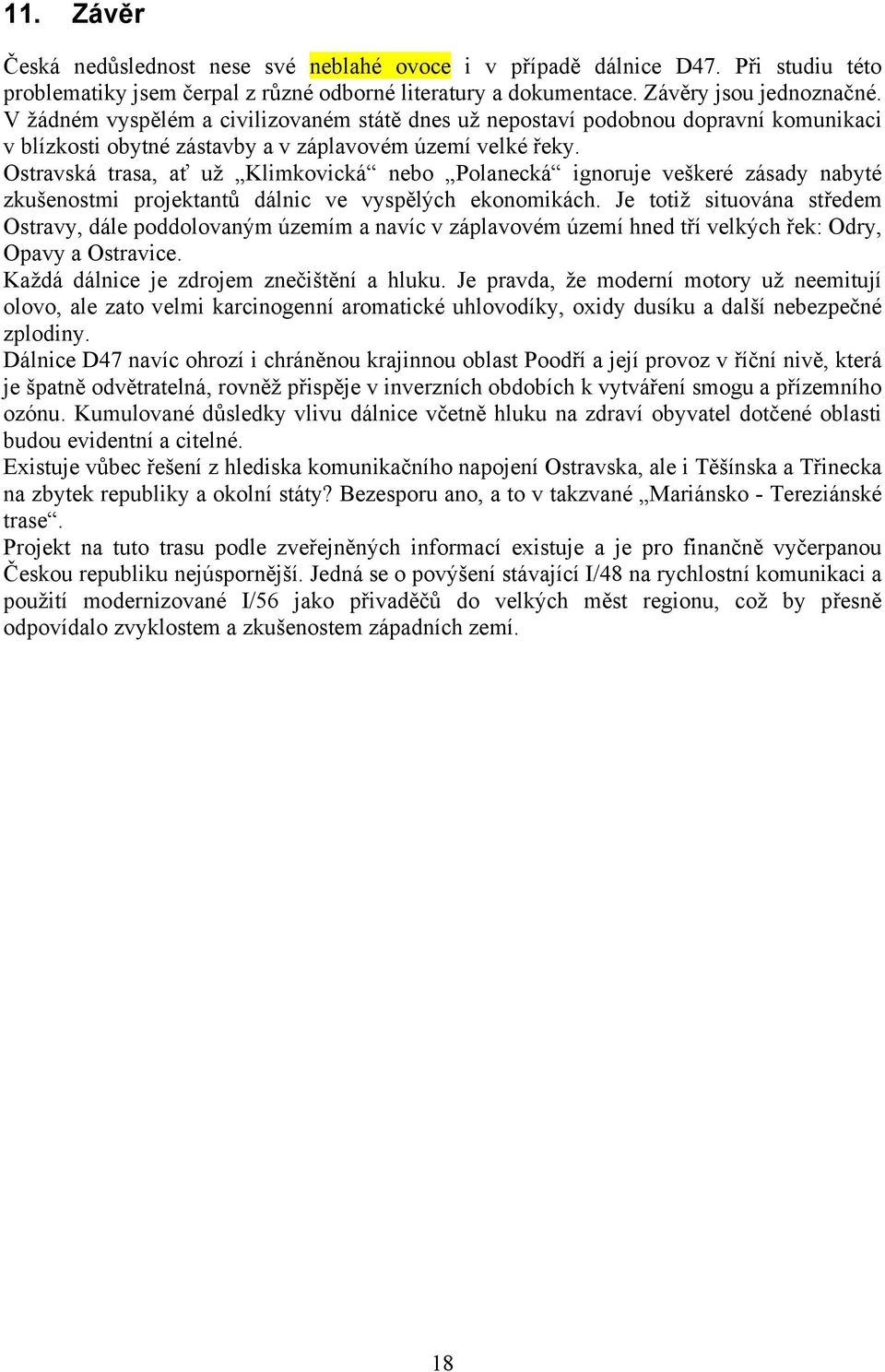 Ostravská trasa, ať už Klimkovická nebo Polanecká ignoruje veškeré zásady nabyté zkušenostmi projektantů dálnic ve vyspělých ekonomikách.