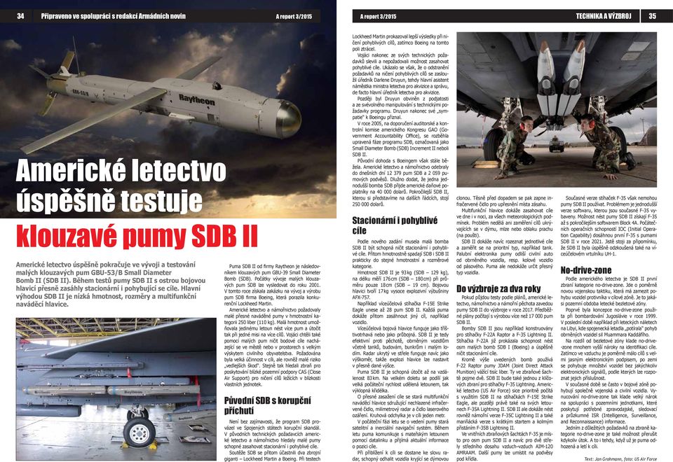 Hlavní výhodou SDB II je nízká hmotnost, rozměry a multifunkční naváděcí hlavice. Puma SDB II od firmy Raytheon je následovníkem klouzavých pum GBU-39 Small Diameter Bomb (SDB).