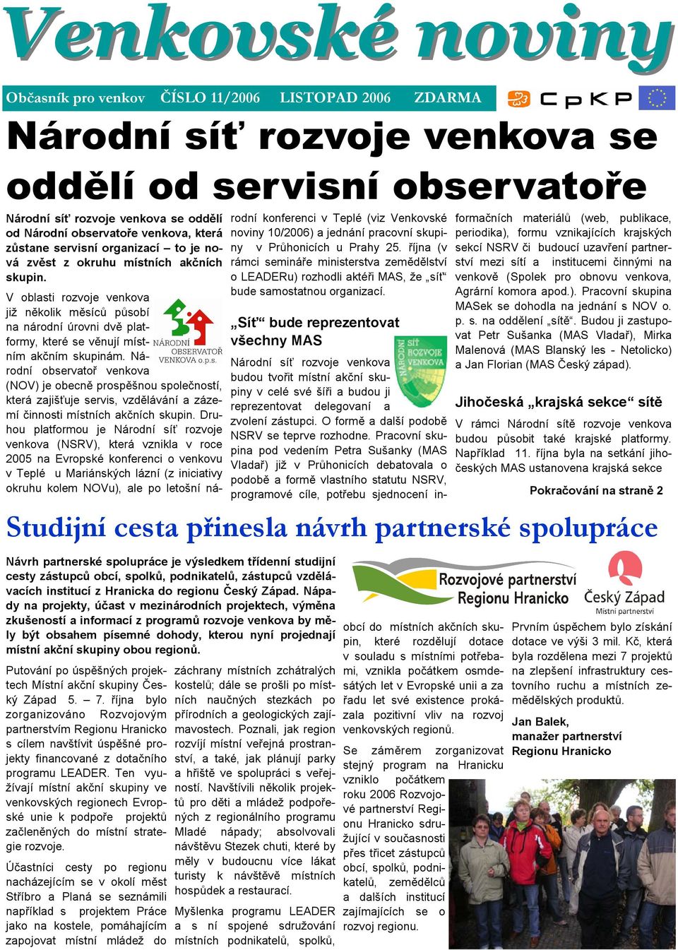 Studijní cesta přinesla návrh partnerské spolupráce Návrh partnerské spolupráce je výsledkem třídenní studijní cesty zástupců obcí, spolků, podnikatelů, zástupců vzdělávacích institucí z Hranicka do