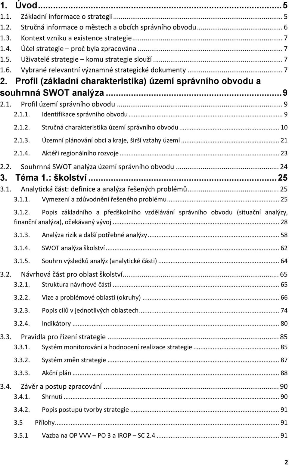 Profil (základní charakteristika) území správního obvodu a souhrnná SWOT analýza... 9 2.1. Profil území správního obvodu... 9 2.1.1. Identifikace správního obvodu... 9 2.1.2. Stručná charakteristika území správního obvodu.