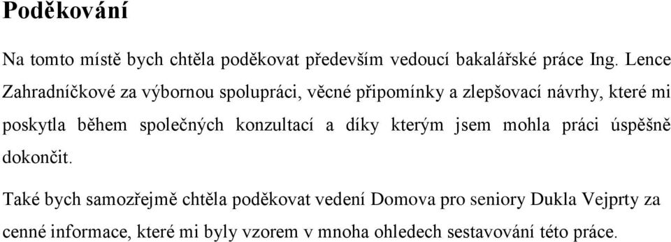 společných konzultací a díky kterým jsem mohla práci úspěšně dokončit.