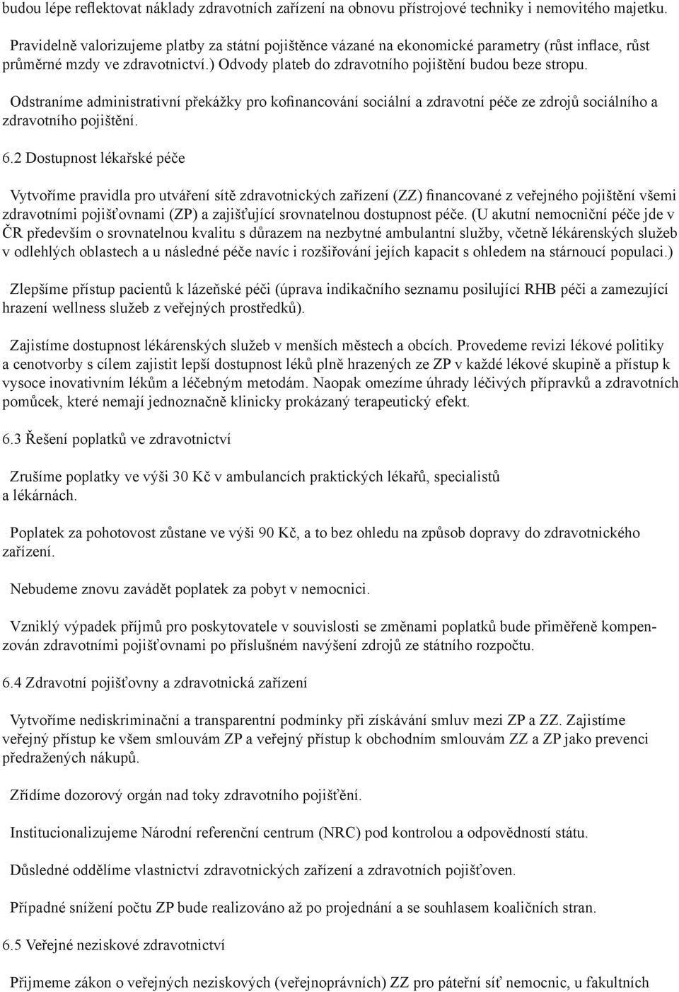 Odstraníme administrativní překážky pro kofinancování sociální a zdravotní péče ze zdrojů sociálního a zdravotního pojištění. 6.