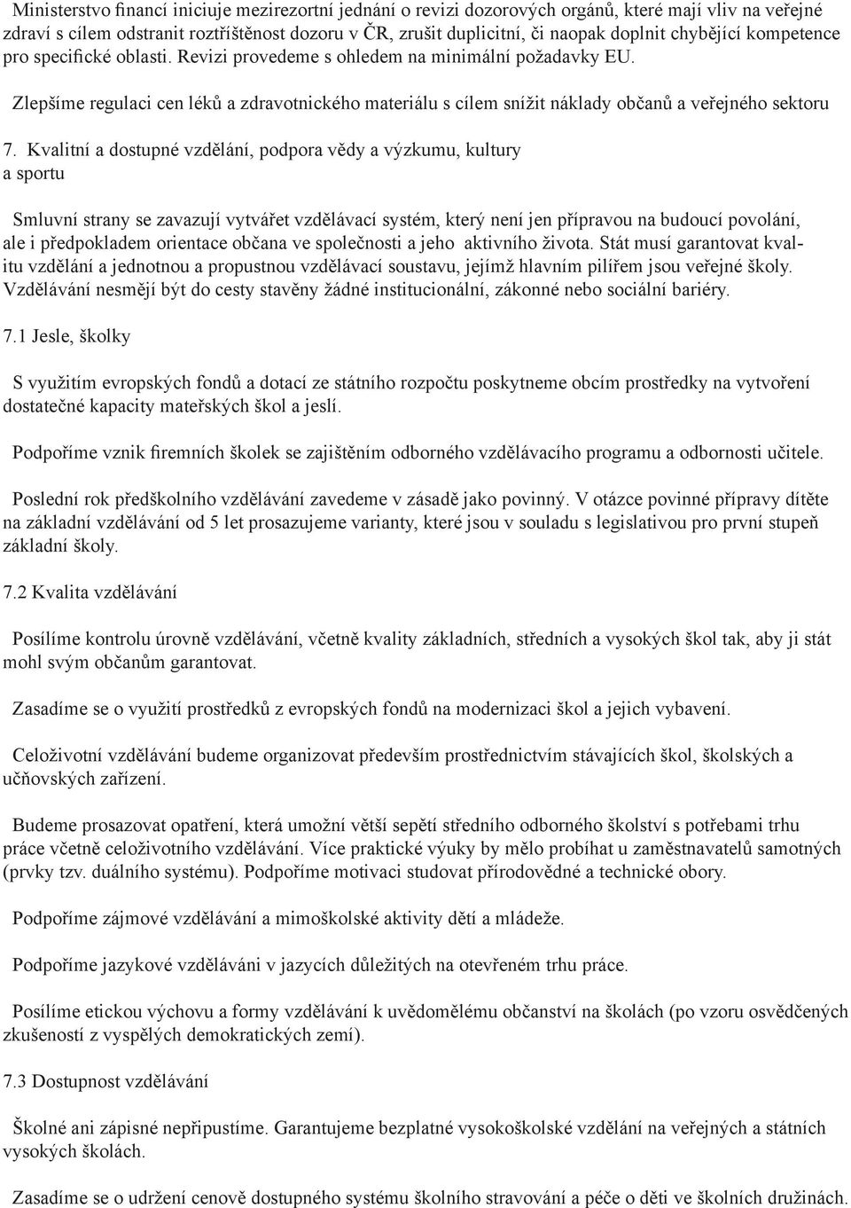 Zlepšíme regulaci cen léků a zdravotnického materiálu s cílem snížit náklady občanů a veřejného sektoru 7.