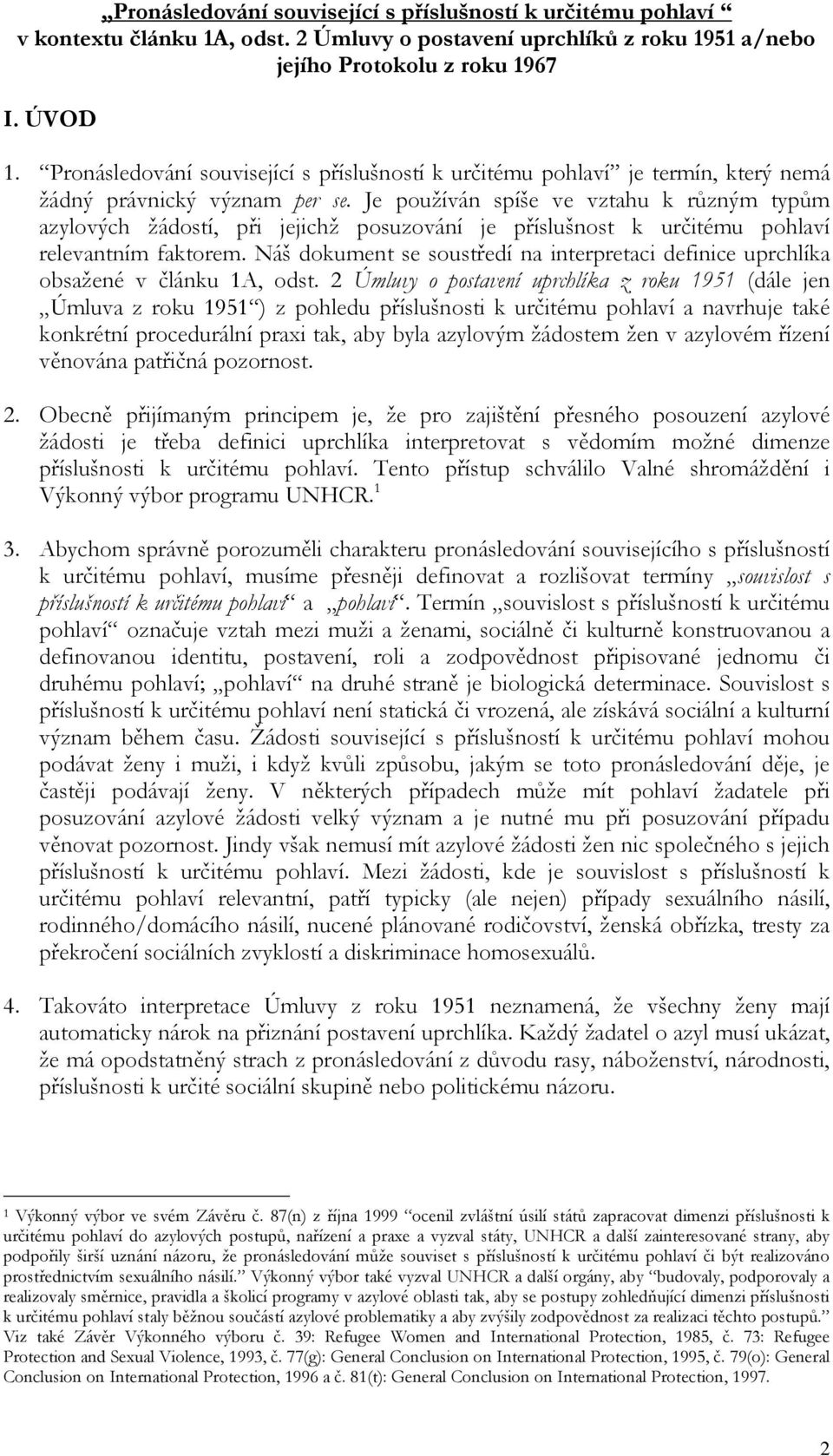 Je používán spíše ve vztahu k různým typům azylových žádostí, při jejichž posuzování je příslušnost k určitému pohlaví relevantním faktorem.