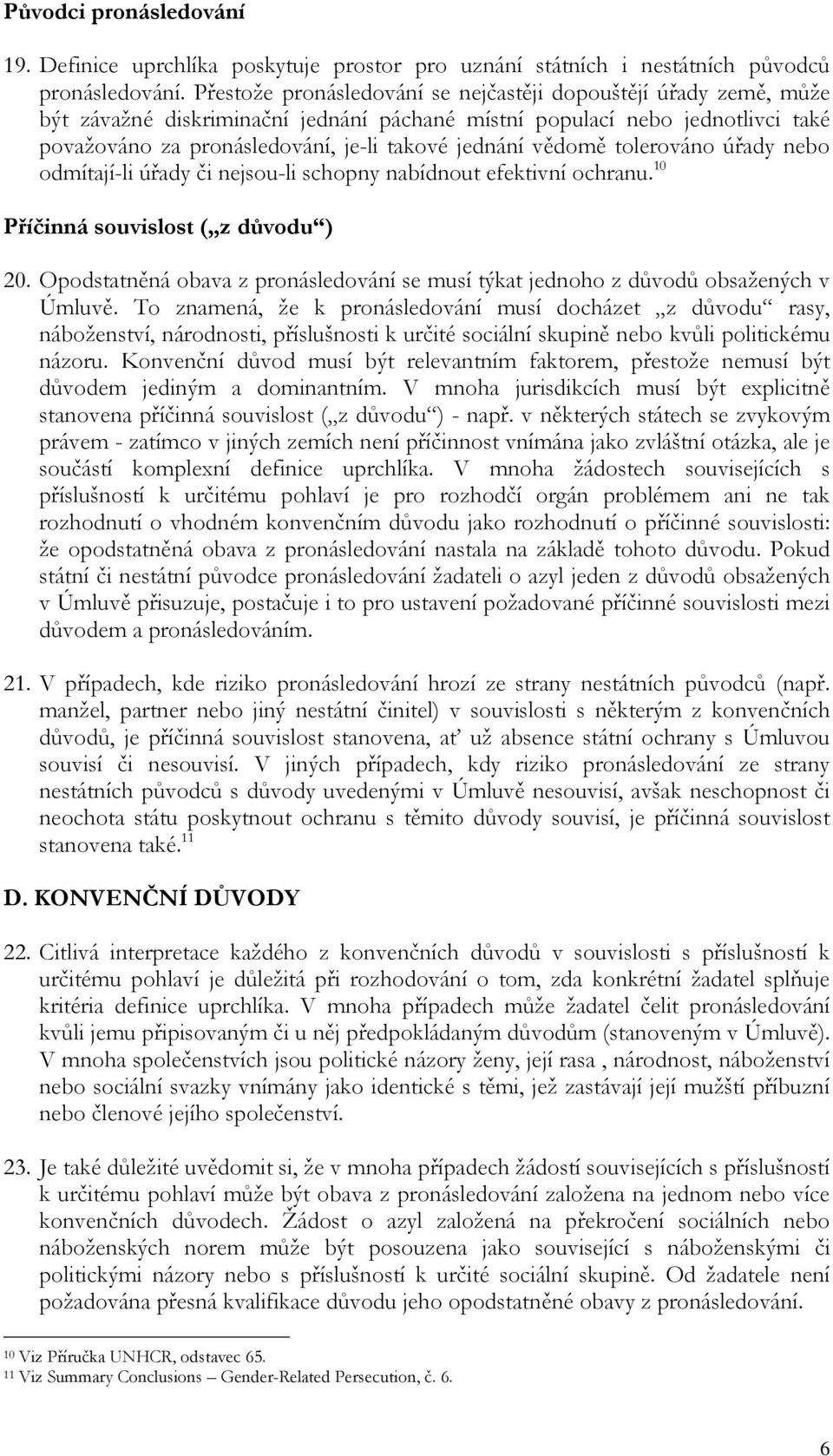 vědomě tolerováno úřady nebo odmítají-li úřady či nejsou-li schopny nabídnout efektivní ochranu. 10 Příčinná souvislost ( z důvodu ) 20.