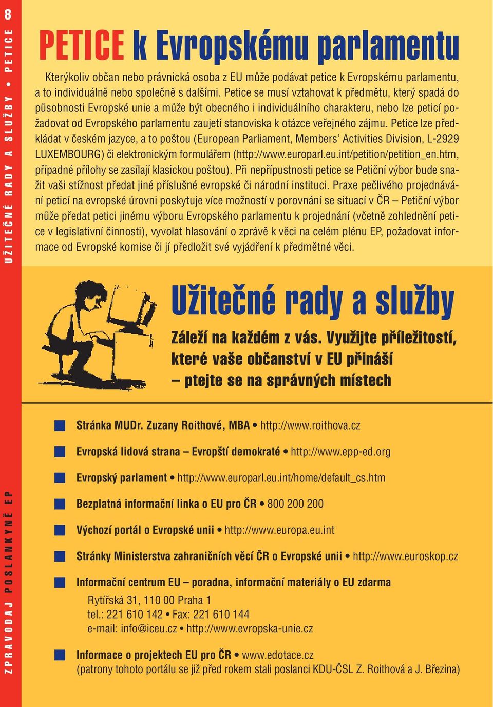 Petice se musí vztahovat k předmětu, který spadá do působnosti Evropské unie a může být obecného i individuálního charakteru, nebo lze peticí požadovat od Evropského parlamentu zaujetí stanoviska k