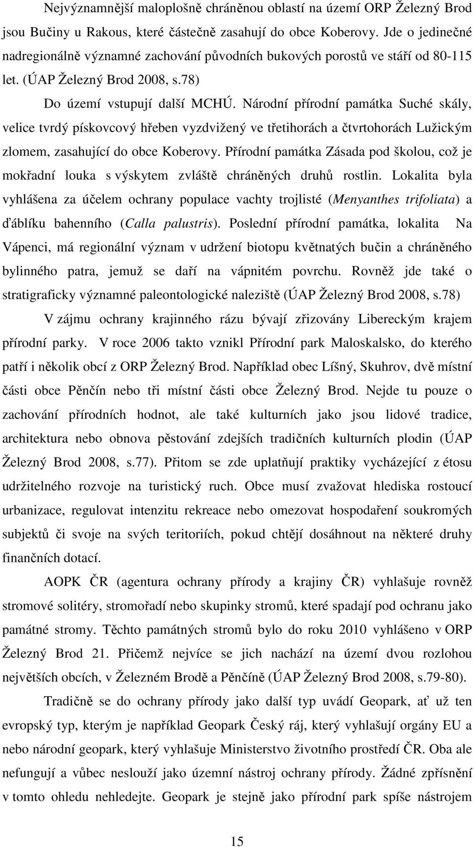 Národní přírodní památka Suché skály, velice tvrdý pískovcový hřeben vyzdvižený ve třetihorách a čtvrtohorách Lužickým zlomem, zasahující do obce Koberovy.