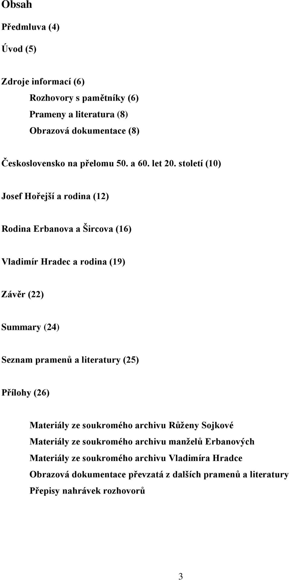 století (10) Josef Hořejší a rodina (12) Rodina Erbanova a Šircova (16) Vladimír Hradec a rodina (19) Závěr (22) Summary (24) Seznam pramenů a