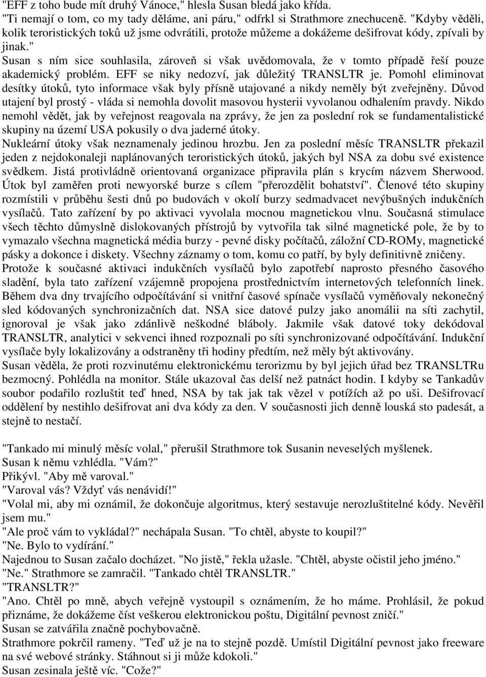 " Susan s ním sice souhlasila, zároveň si však uvědomovala, že v tomto případě řeší pouze akademický problém. EFF se niky nedozví, jak důležitý TRANSLTR je.