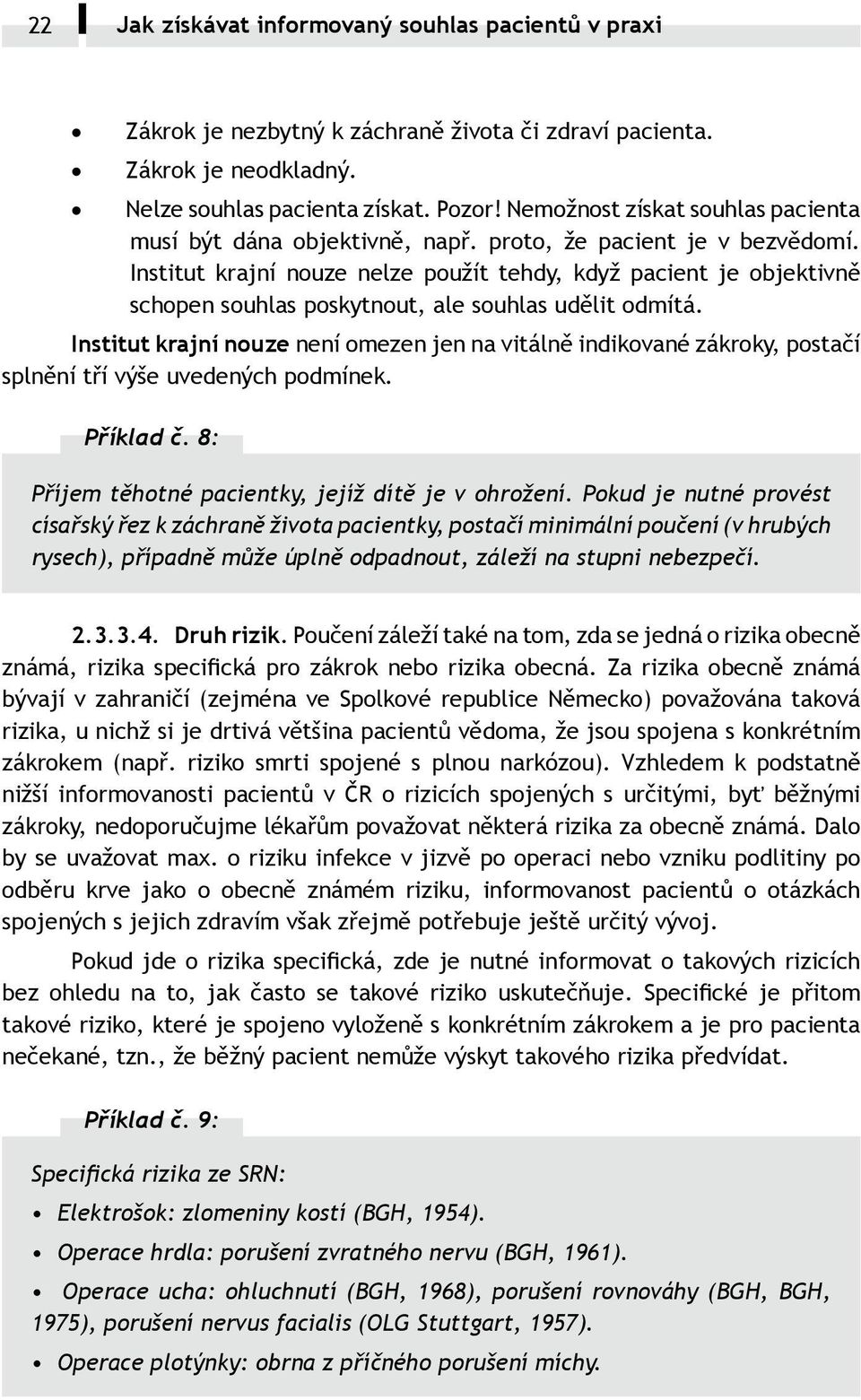 Institut krajní nouze nelze použít tehdy, když pacient je objektivně schopen souhlas poskytnout, ale souhlas udělit odmítá.