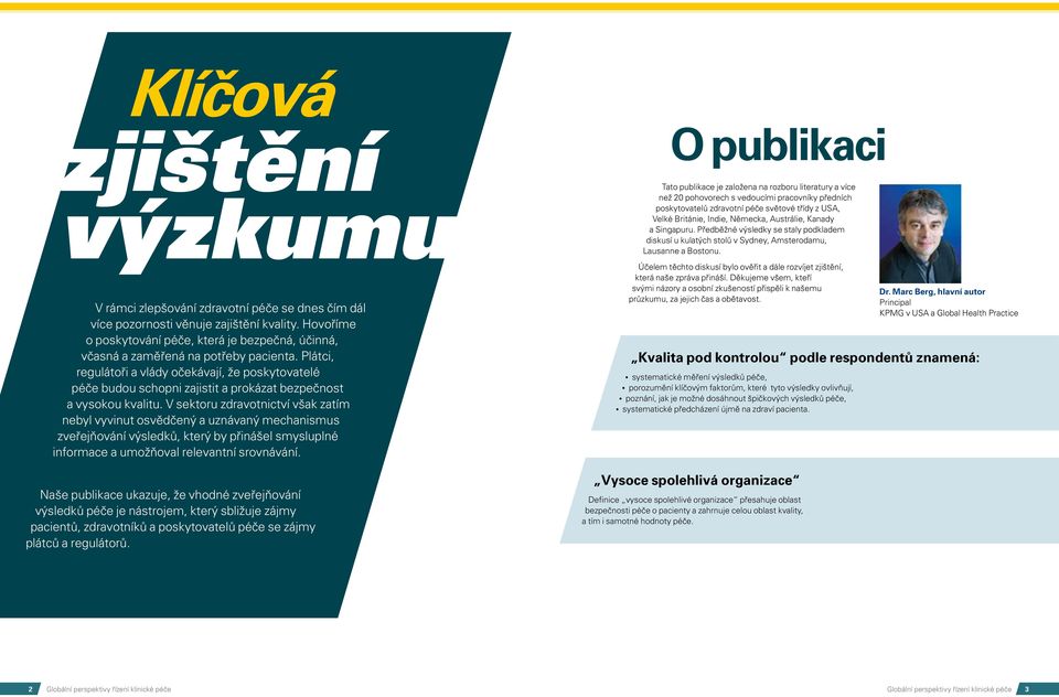 Plátci, regulátoři a vlády očekávají, že poskytovatelé péče budou schopni zajistit a prokázat bezpečnost a vysokou kvalitu.