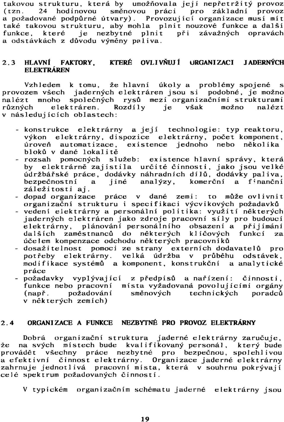 3 HLAVNÍ FAKTORY, KTERÉ OVLIVŇUJÍ ORGANIZACI JADERNÝCH ELEKTRÁREN Vzhledem k tomu, že hlavní úkoly a problémy spojené s provozem všech jaderných elektráren jsou si podobné, je možno nalézt mnoho