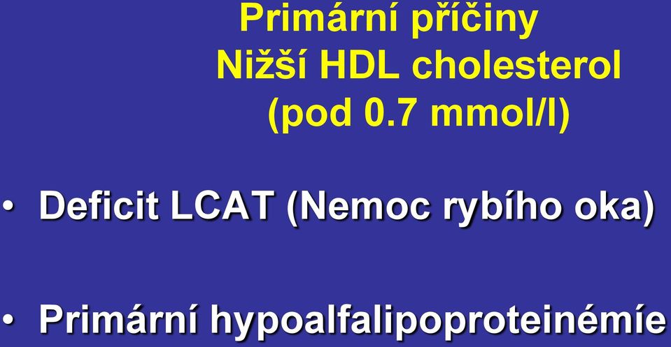 7 mmol/l) Deficit LCAT (Nemoc