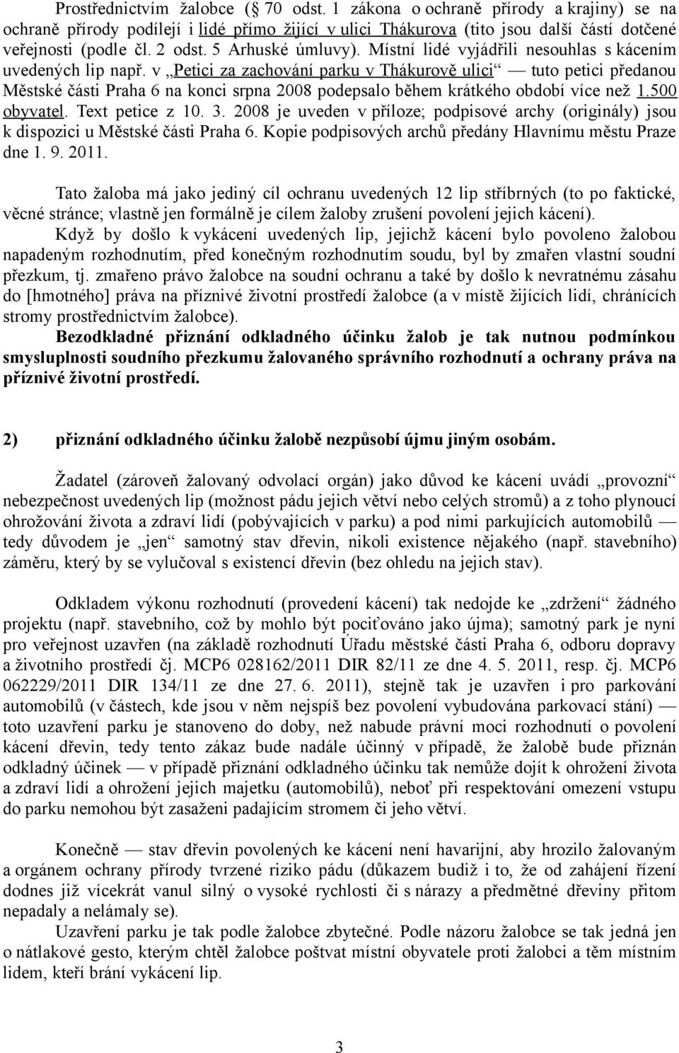 v Petici za zachování parku v Thákurově ulici tuto petici předanou Městské části Praha 6 na konci srpna 2008 podepsalo během krátkého období více než 1.500 obyvatel. Text petice z 10. 3.