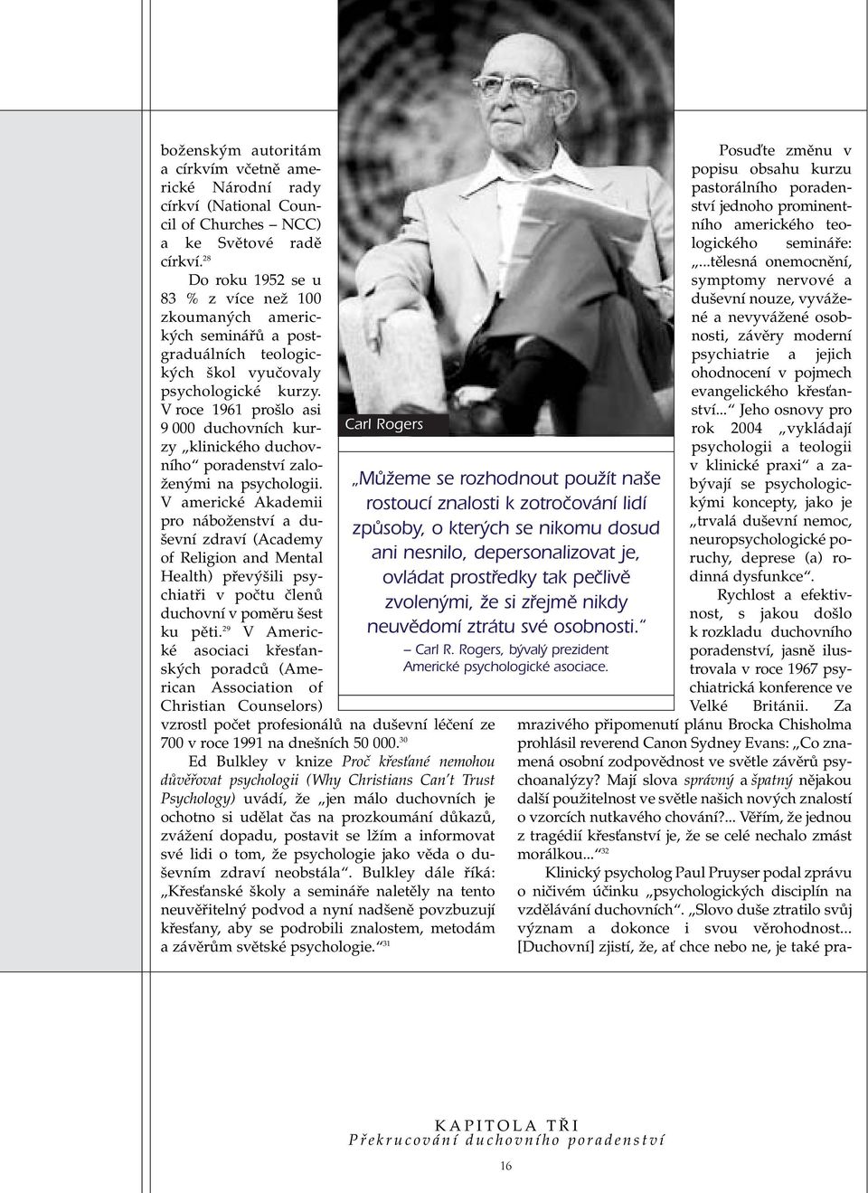 V roce 1961 pro lo asi 9 000 duchovních kurzy klinického duchovního poradenství zalo- Ïen mi na psychologii.