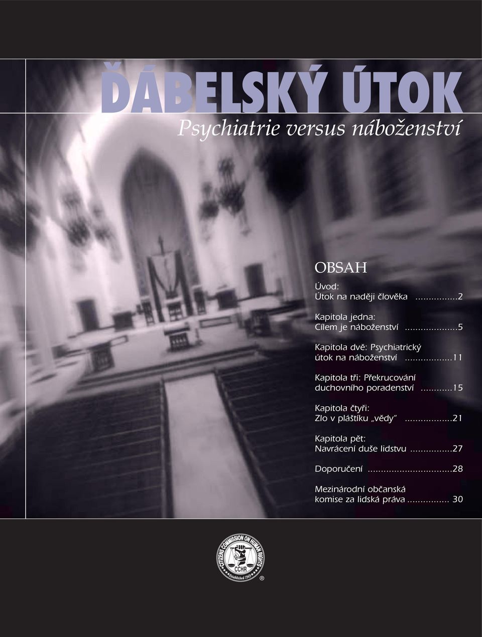 ..11 Kapitola tři: Překrucování duchovního poradenství...15 Kapitola čtyři: Zlo v pláštíku vědy.