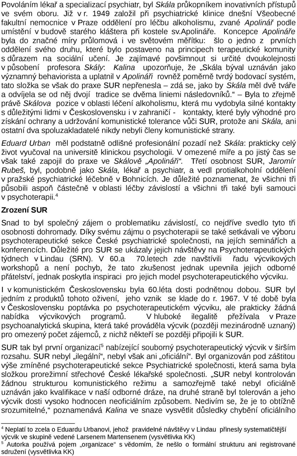 Koncepce Apolináře byla do značné míry průlomová i ve světovém měřítku: šlo o jedno z prvních oddělení svého druhu, které bylo postaveno na principech terapeutické komunity s důrazem na sociální