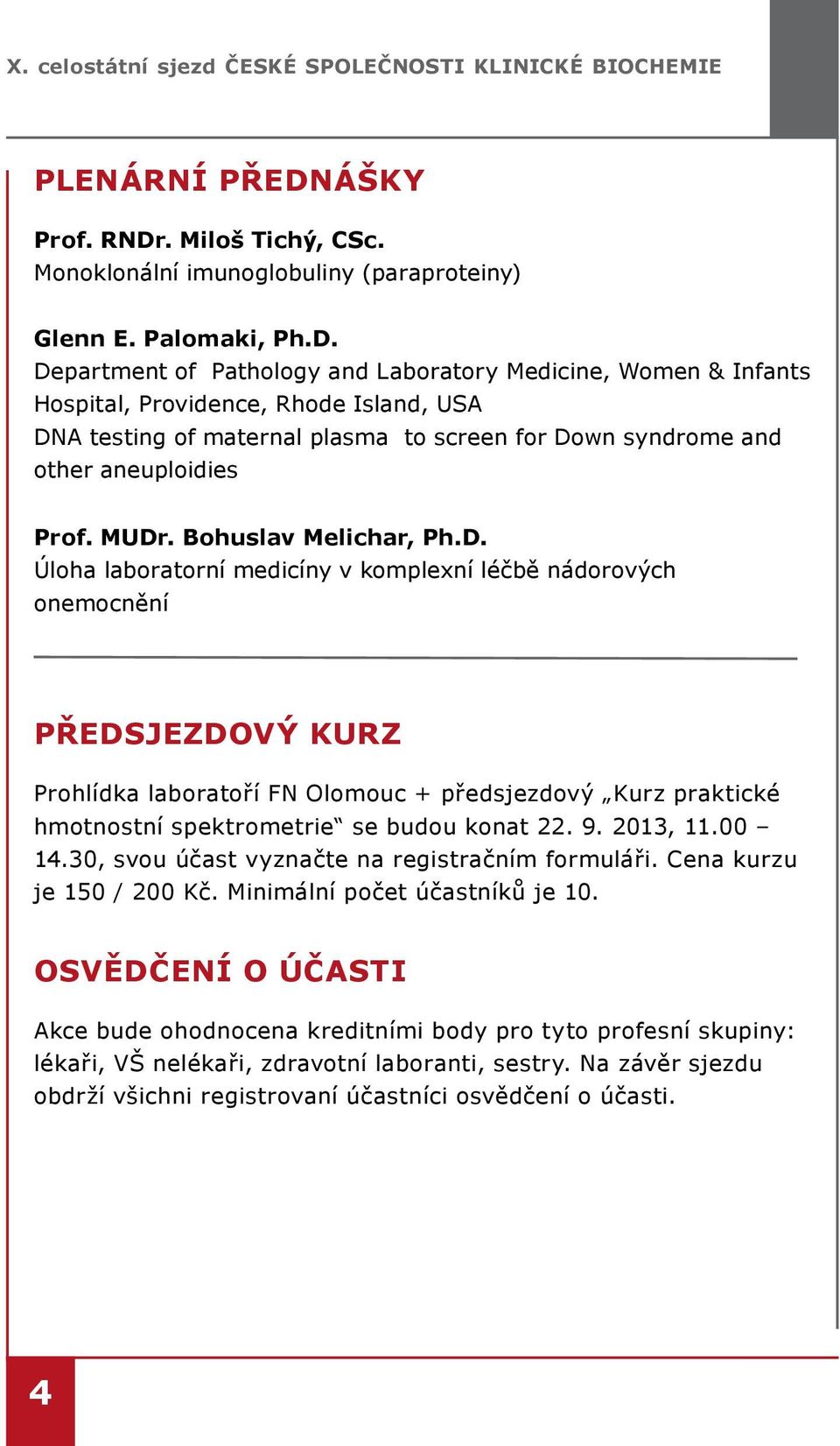 . Miloš Tichý, CSc. Monoklonální imunoglobuliny (paraproteiny) Glenn E. Palomaki, Ph.D.