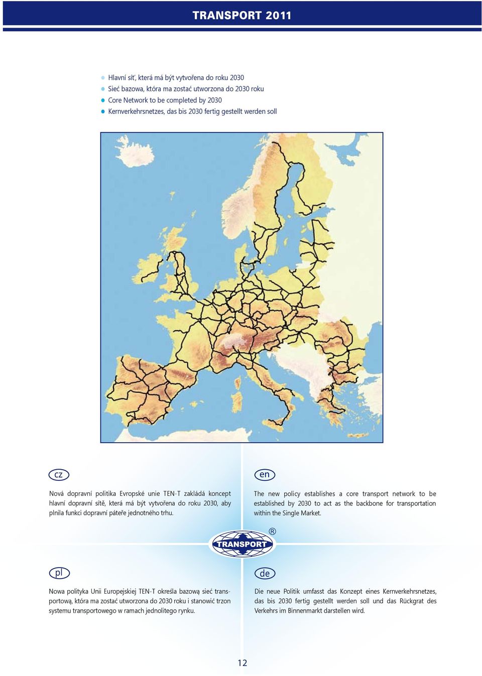 The new policy establishes a core transport network to be established by 2030 to act as the backbone for transportation within the Single Market.