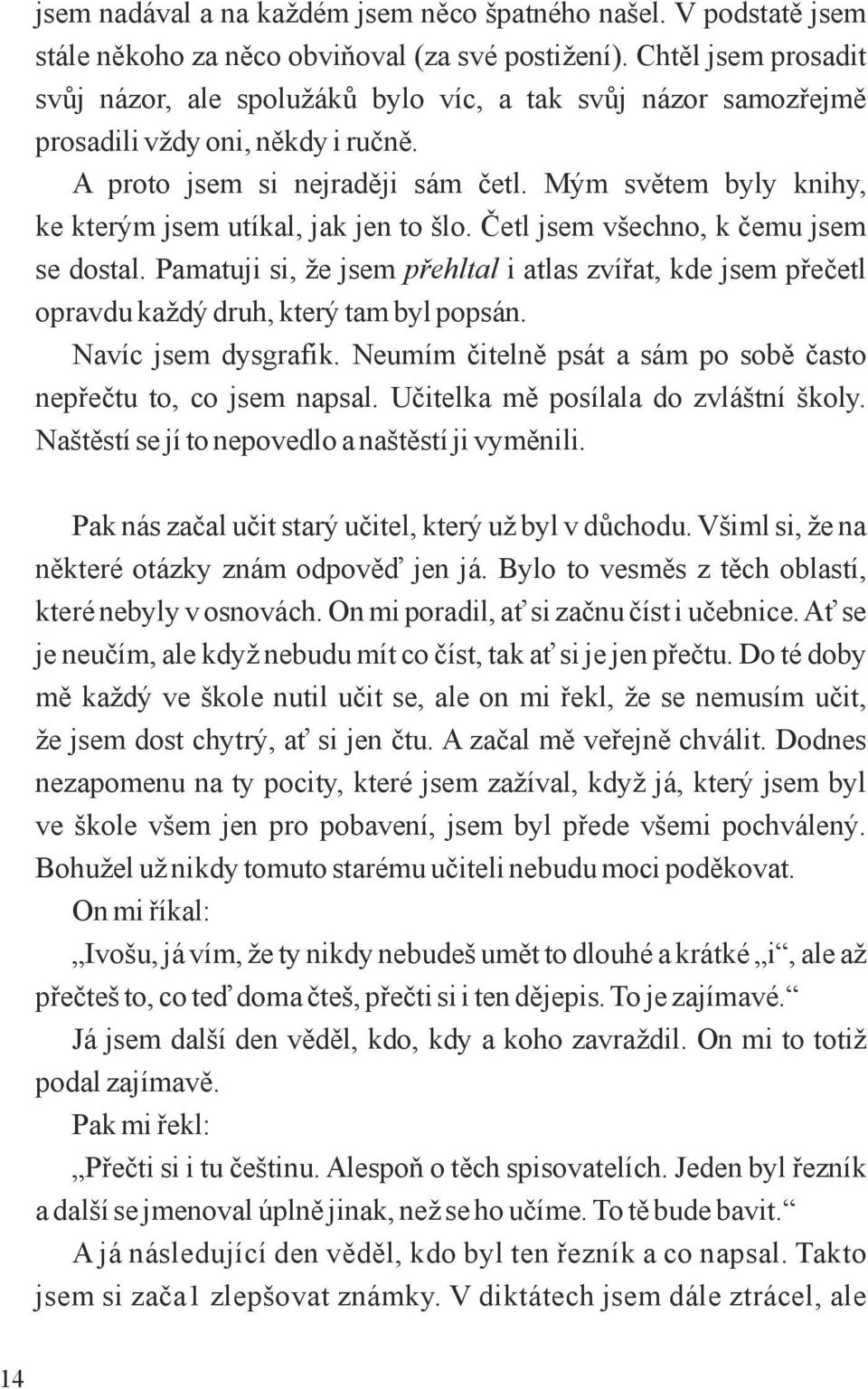 Mým světem byly knihy, ke kterým jsem utíkal, jak jen to šlo. Četl jsem všechno, k čemu jsem se dostal.